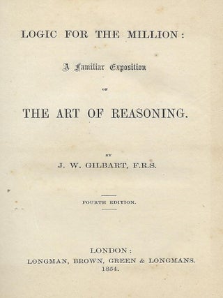LOGIC FOR THE MILLION: A FAMILIAR ESPOSITION OF THE ART OF REASONING.