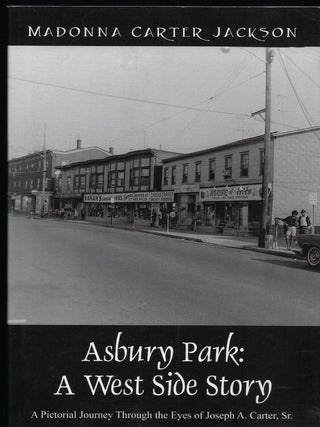 ASBURY PARK: A WEST SIDE STORY. A PICTORIAL JOURNEY THROUGH THE EYES OF JOSEPH A. CARTER SR