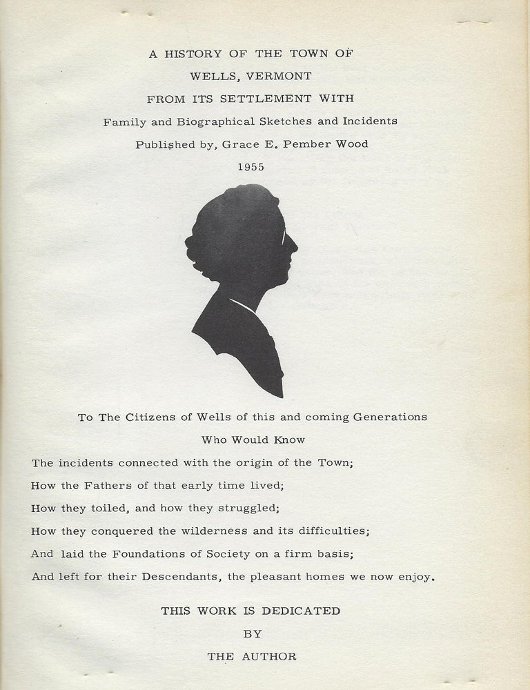 Item #58569 A HISTORY OF THE TOWN OF WELLS, VERMONT FROM ITS SETTLEMENT WITH FAMILY AND BIOGRAPHICAL SKETCHES AND INCIDENTS. Grace E. PEMBER WOOD.