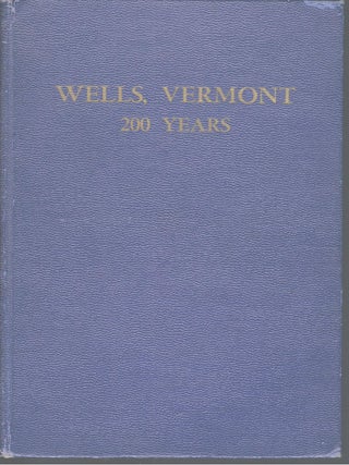 A HISTORY OF THE TOWN OF WELLS, VERMONT FROM ITS SETTLEMENT WITH FAMILY AND BIOGRAPHICAL SKETCHES AND INCIDENTS.