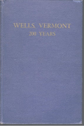 A HISTORY OF THE TOWN OF WELLS, VERMONT FROM ITS SETTLEMENT WITH FAMILY AND BIOGRAPHICAL SKETCHES AND INCIDENTS.