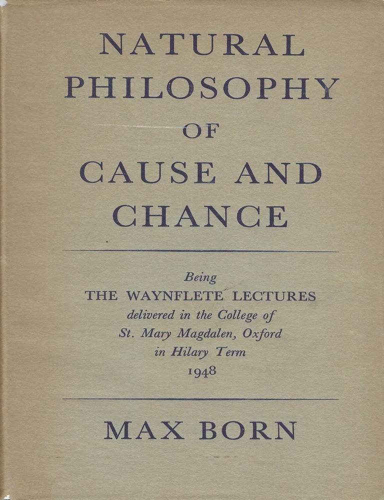 Item #58592 NATURAL PHILOSOPHY OF CAUSE AND CHANCE. Max BORN.
