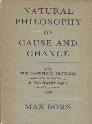 Item #58592 NATURAL PHILOSOPHY OF CAUSE AND CHANCE. Max BORN