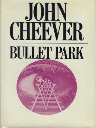 Item #58617 BULLET PARK. John CHEEVER