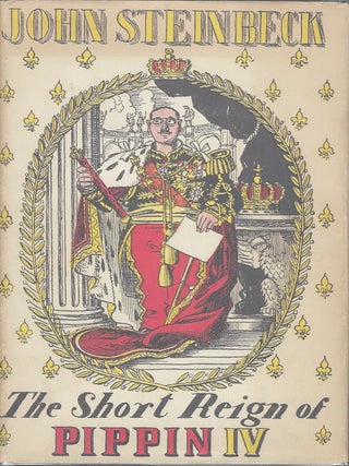 Item #58622 THE SHORT REIGN OF PIPPIN IV: A FABRICATION. John STEINBECK
