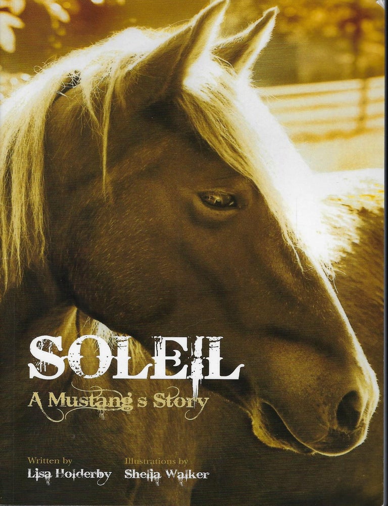 Item #58712 SOLEIL: A MUSTANG'S STORY. Lisa HOLDERBY.