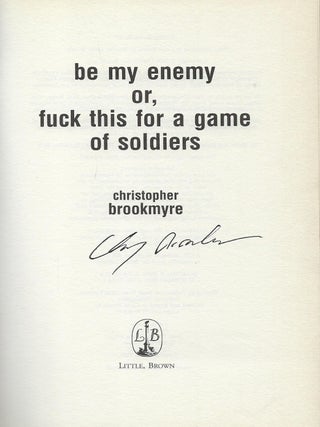 BE MY ENEMY, OR,, FUCK THIS FOR A GAME OF SOLDIERS.