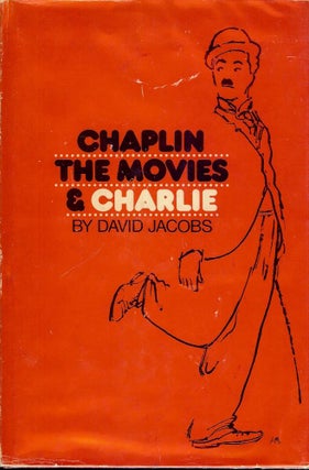 Item #593 CHAPLIN, THE MOVIES, AND CHARLIE. David JACOBS