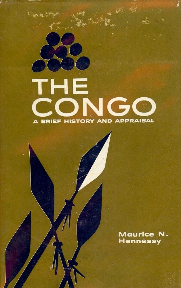 Item #615 THE CONGO: A BRIEF HISTORY AND APPRAISAL. Maurice N. HENNESSY.