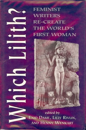 Item #624 WHICH LILITH: FEMINIST WRITERS RE-CREATE THE WORLD'S FIRST WOMAN. Enid DAME
