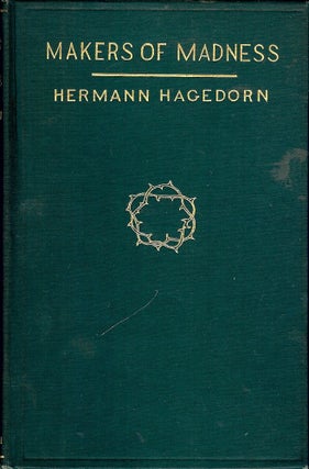Item #6914 MAKERS OF MADNESS. HERMANN HAGEDORN