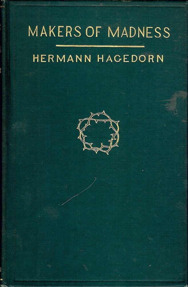 Item #6914 MAKERS OF MADNESS. HERMANN HAGEDORN.