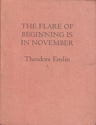 Item #6974 THE FLARE OF BEGINNING IS IN NOVEMBER. THEODORE ENSLIN