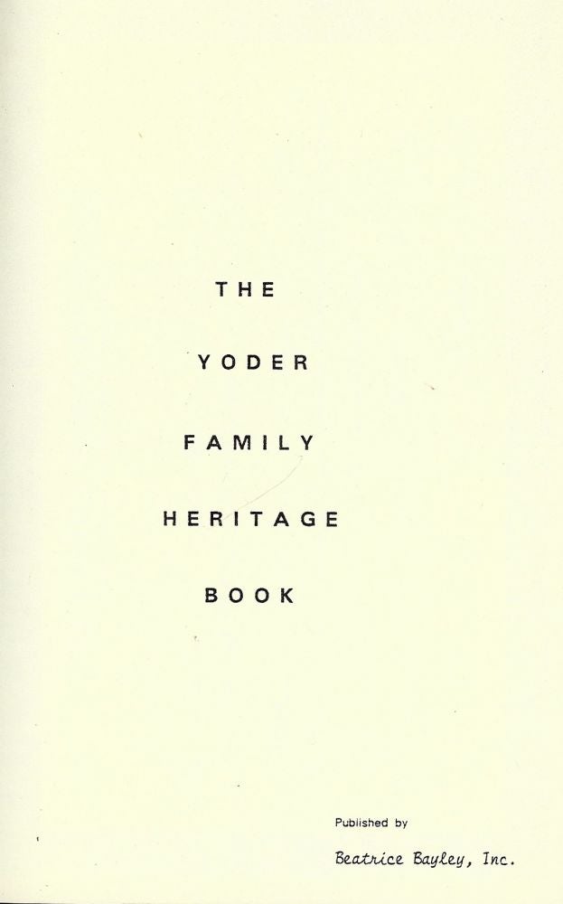 Item #719 THE YODER FAMILY HERITAGE BOOK. Beatrice BAYLEY.