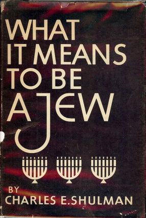 Item #744 WHAT IT MEANS TO BE A JEW. Charles E. SHULMAN
