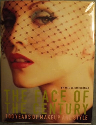 Item #836 THE FACE OF THE CENTURY: 100 YEARS OF MAKEUP AND STYLE. Kate DE CASTELBAJAC