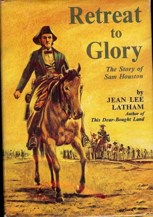 Item #838 RETREAT TO GLORY: THE STORY OF SAM HOUSTON. Jean Lee LATHAM