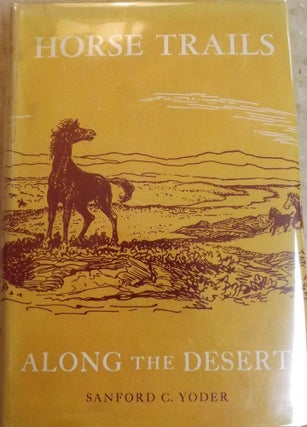 Item #855 HORSE TRAILS ALONG THE DESERT. Sanford C. YODER