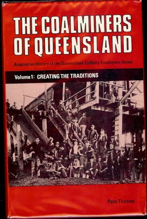 Item #866 THE COALMINERS OF QUEENSLAND: VOLUME 1 CREATING THE TRADITIONS. Pete THOMAS