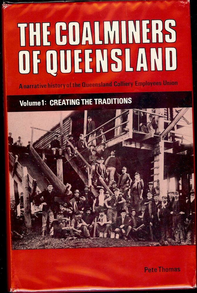 Item #866 THE COALMINERS OF QUEENSLAND: VOLUME 1 CREATING THE TRADITIONS. Pete THOMAS.