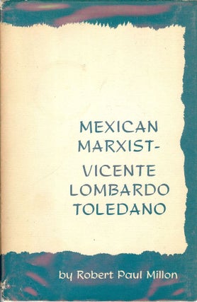 Item #893 MEXICAN MARXIST: VICENTE LOMBARDO TOLEDANO. Robert Paul MILLON