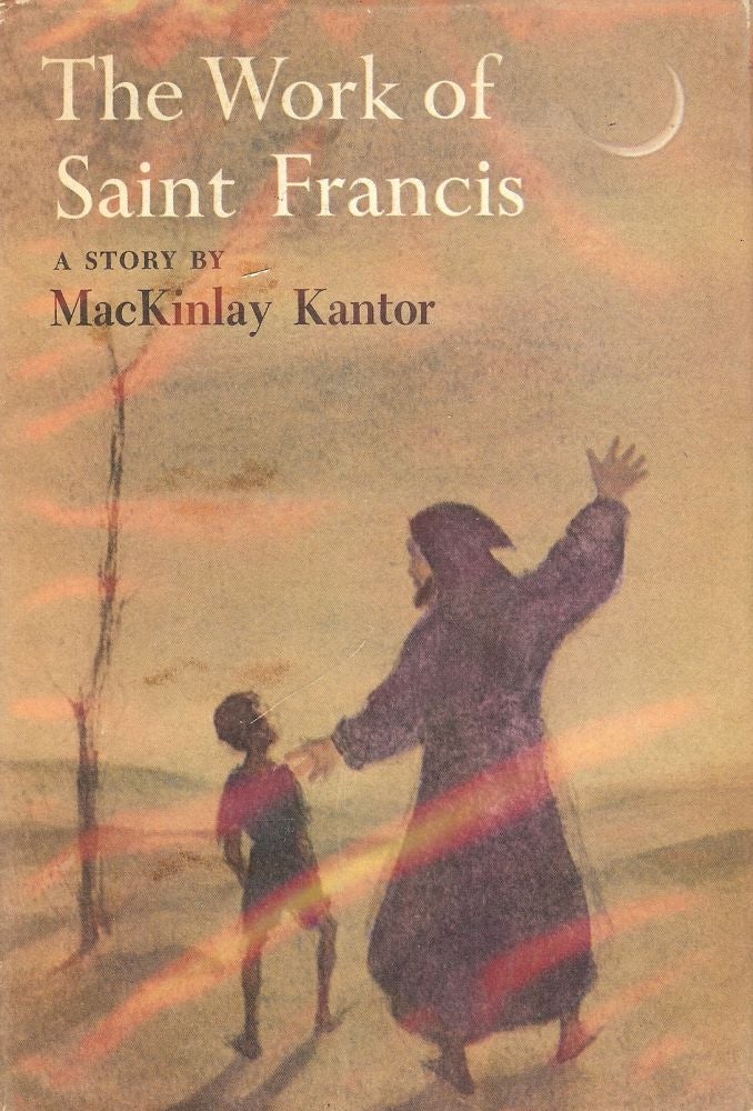 Item #9060 THE WORK OF SAINT FRANCIS. MACKINLAY KANTOR.