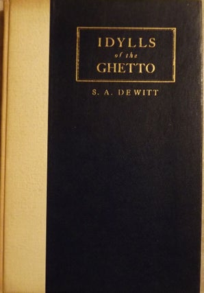 Item #909 IDYLLS OF THE GHETTO AND OTHER POEMS. S. A. DE WITT