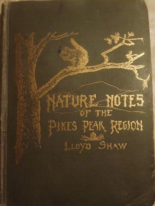 Item #95 NATURE NOTES OF THE PIKES PEAK REGION. Lloyd SHAW