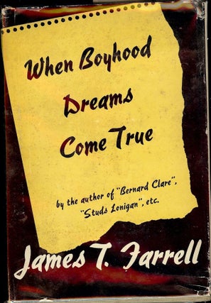 Item #9639 WHEN BOYHOOD DREAMS COME TRUE. JAMES T. FARRELL